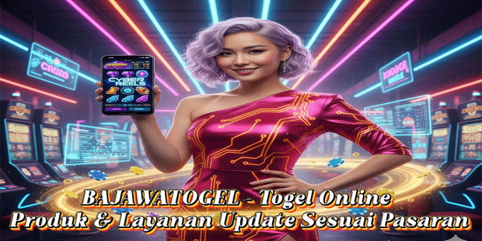 BAJAWATOGEL – Togel Online Produk & Layanan Update Sesuai Pasaran