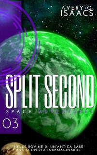 Avery Q. Isaacs, Miki Monticelli - Split Second (Space Adventures Vol. 3) (2018)