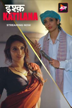 Ishq Katilana (2025) Hindi Season 01 [ Episodes 01-03 Added] | WEB-DL | 1080p | 720p | 480p | AltBalaji WEB Series | Download | Watch Online (Episodes 03 REPACK)