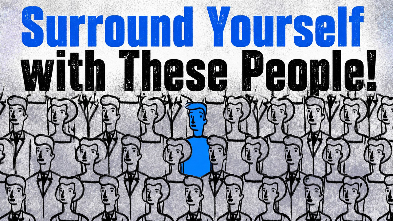 Surround Yourself with These People!