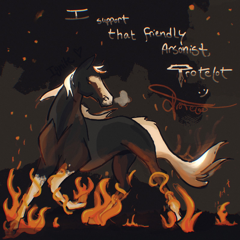 a horse with fire flaming on it's lower legs with the text 'I support that friendly Arsonist Trotelot'