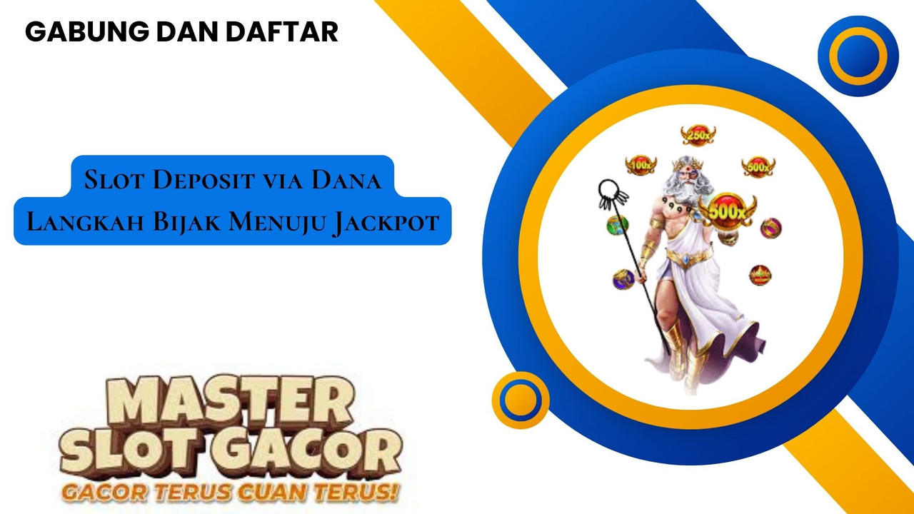 Slot Deposit via Dana Langkah Bijak Menuju Jackpot