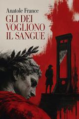 Anatole France – Gli dei vogliono il sangue (2026)