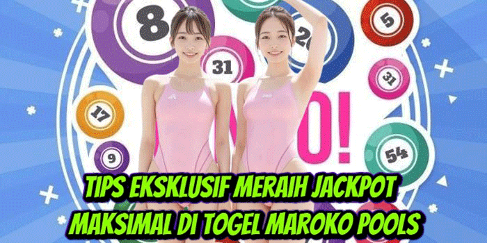 Tips Eksklusif Meraih Jackpot Maksimal Di Togel Maroko Pools