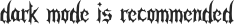 "dark mode is recommended" is written in the gothicwar font. the text is a dark grey in order to blend in with the rentry dark mode background