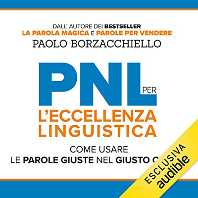 Paolo Borzacchiello - PNL per l'Eccellenza Linguistica꞉ Come usare le parole giuste nel giusto ordine (2018) (mp3 - 64 kbps)