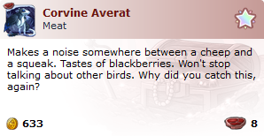 A fake screenshot of an item description. Uses the edited fancy rat item image from above, with the name 'Corvine Averat'. Meat category (8 points), rarity of 6, sell price of 633 treasure, and the description: 'Makes a noise somewhere between a cheep and a squeak. Tastes of blackberries. Won't stop talking about other birds. Why did you catch this, again?'