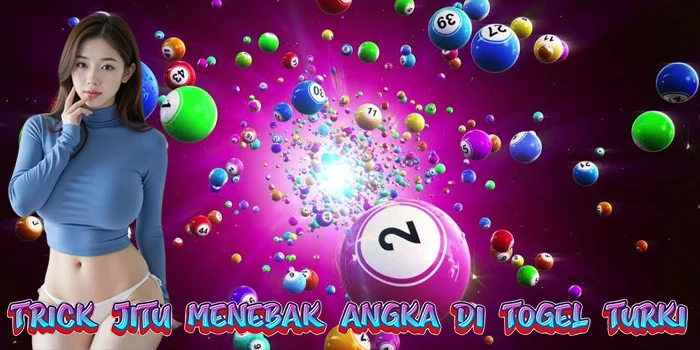 Trick Jitu Menebak Angka di Togel Turki