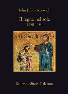 John Julius Norwich - Il regno nel sole. 1130-1194 (2023)