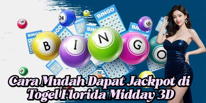 Cara Mudah Dapat Jackpot di Togel Florida Midday 3D