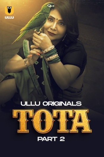 Tota Part 2 (2024) UNRATED Ullu Originals Hindi S01 Hot Web Series HDRip | 1080p | 720p | 480p