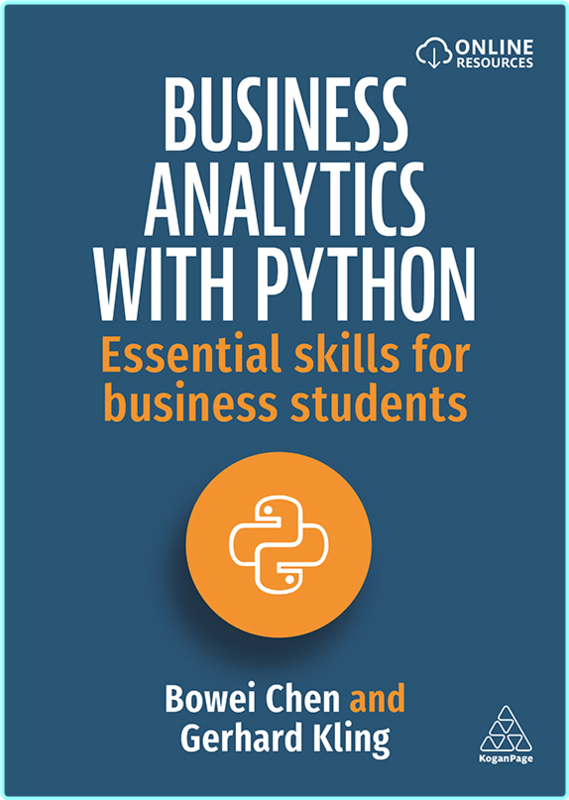 Business Analytics With Python Essential Skills For Business Students (Bowei Chen and Gerhard Kling)