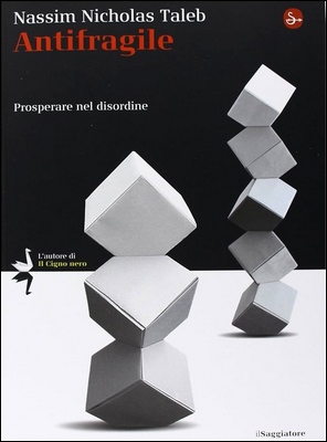 Nassim Nicholas Taleb - Antifragile. Prosperare nel disordine (2013)