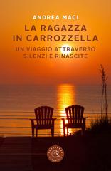 Andrea Maci – La ragazza in carrozzella. Un viaggio attraverso silenzi e rinascite (2026)