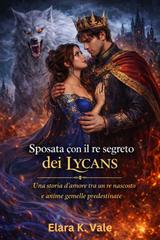 Elara K. Vale – Sposata con il re segreto dei Lycans (2026)