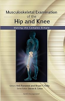 Musculoskeletal Examination of the Hip and Knee: Making the Complex Simple