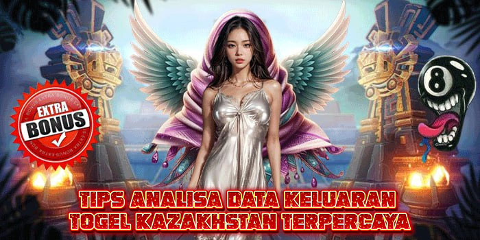 Tips Analisa Data Keluaran Togel Kazakhstan Terpercaya