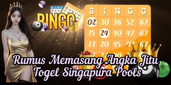 Rumus Memasang Angka Jitu Togel Singapura Pools