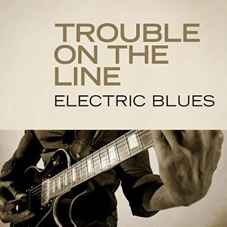 6bef2aa6 59a8 4eb3 861f 4eea30b2462c - VA - Trouble on the Line: Electric Blues (2020)