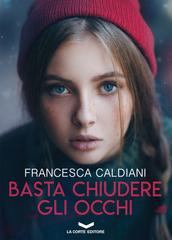 Francesca Caldiani – Basta chiudere gli occhi (2019)