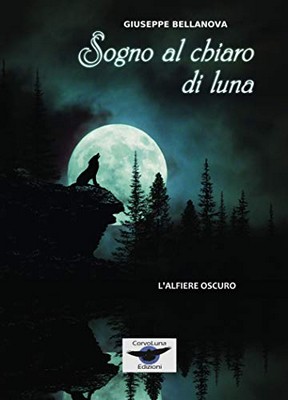 Giuseppe Bellanova - CorvoLuna Azzurra Vol. 1. Sogno al chiaro di Luna. L'Alfiere Oscuro (2019)