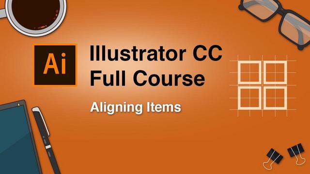 Adobe Illustrator CC Full Course Aligning Items ( Part Three ) Adobe Illustrator CC Full Course Aligning Items ( Part Three )