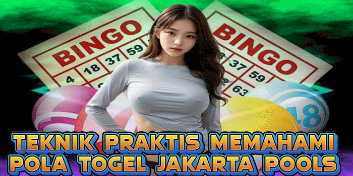 Teknik Praktis Memahami Pola Togel Jakarta Pools
