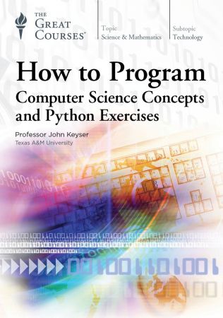 How to Program: Computer Science Concepts and Python Exercises (The Great Courses) (True PDF)