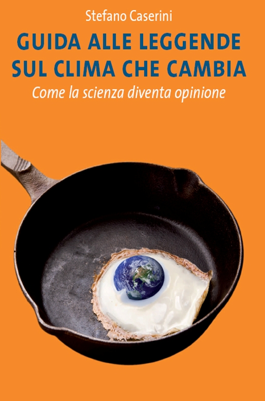 Stefano Caserini - Guida alle leggende sul clima che cambia. Come la scienza diventa opinione (2009)