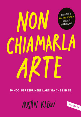 Austin Kleon - Non chiamarla arte (2026)