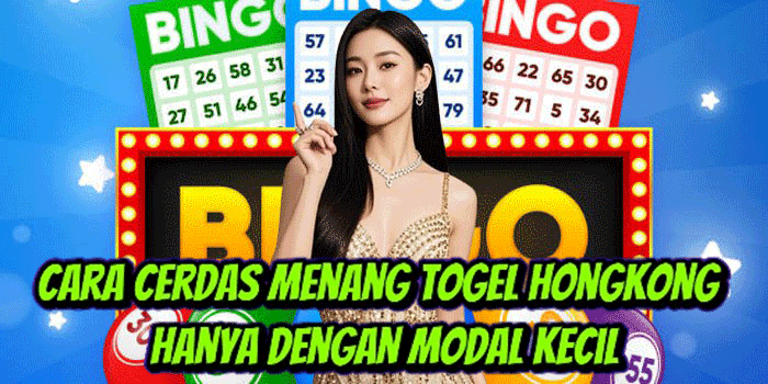 Cara Cerdas Menang Togel Hongkong Hanya Dengan Modal Kecil