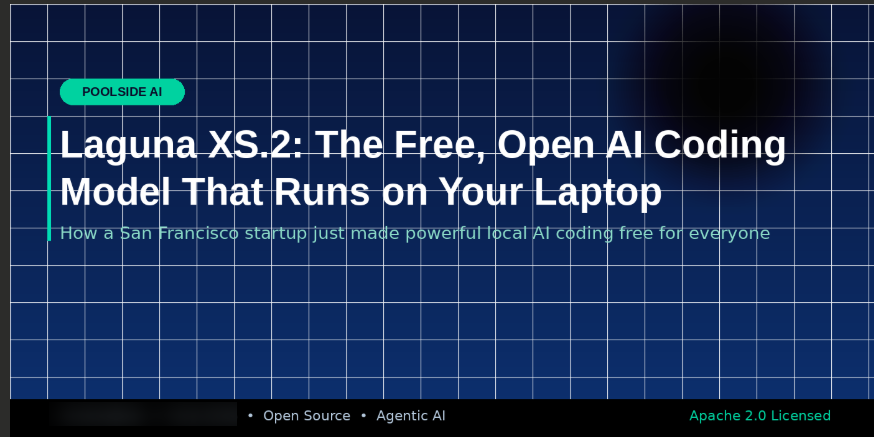 American AI Startup Poolside Releases Laguna XS.2, a Free High-Performance Open Model for Local Agentic Coding