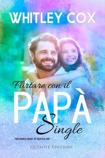 Whitley Cox - The Single Dads of Seattle Serie Vol. 9. Flirtare con il papà single (2024)