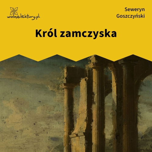 Goszczyński Seweryn - Król zamczyska