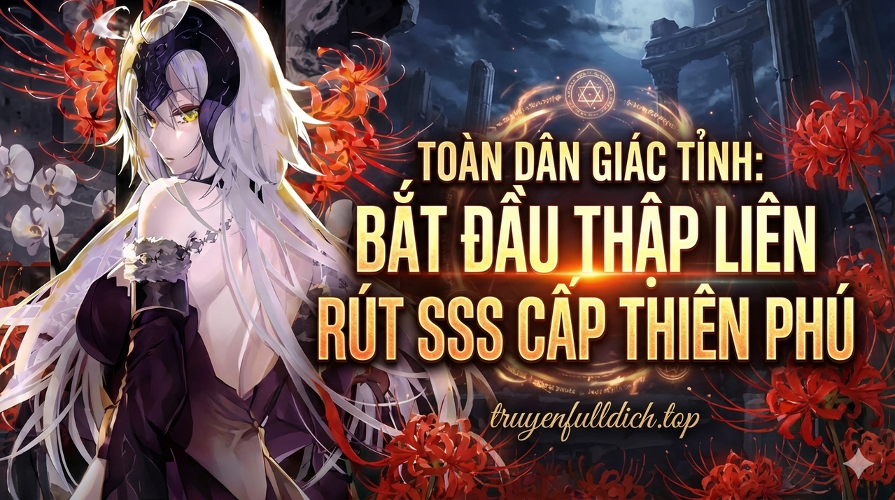 Toàn Dân Giác Tỉnh: Bắt Đầu Thập Liên Rút SSS Cấp Thiên Phú