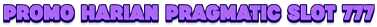 Promo harian PRAGMATICSLOT777