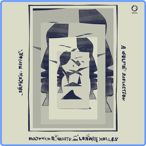Matthew E  White & Lonnie Holley - Broken Mirror-A Selfie Reflection (2021) FLAC LossLess