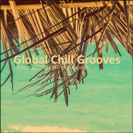 e6c6d365 85fb 4a6a 95ab 630b01c69587 - VA - Global Chill Groove (Good Vibes Only) (2018)