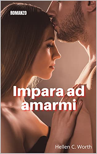Hellen C. Worth - Impara ad amarmi (2021)