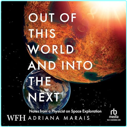 Out Of This World And Into The Next Notes From A Physicist On Space Exploration 2025 – (Marais, Adriana)