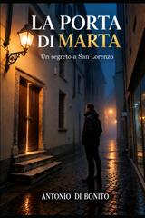 Antonio Di Bonito - La Porta Di Marta. Un segreto a San Lorenzo (2026) 