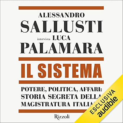 Alessandro Sallusti - Il sistema꞉ Potere, politica, affari. Storia segreta della magistratura italiana (2021) (mp3 - 128 kbps)