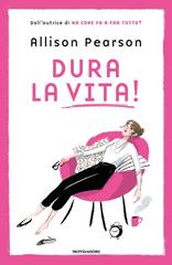 Allison Pearson – Dura la vita! (2019)