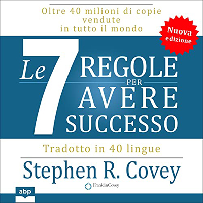 Stephen R. Covey - Le sette regole per avere successo꞉ Nuova edizione per il 30° anniversario (2023) (mp3 - 128 kbps)