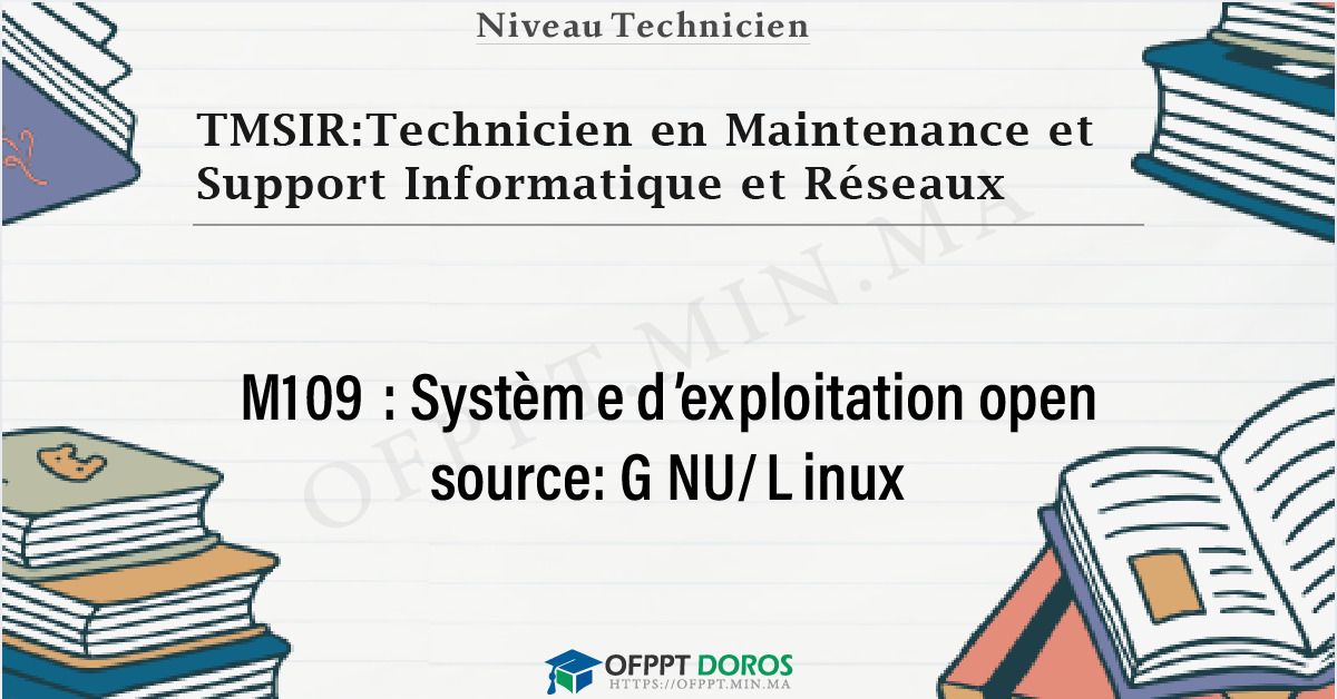 Couverture du cours OFPPT TMSIR:Technicien en Maintenance et Support Informatique et Réseaux Système d’exploitation open source: GNU/Linux M109 - 