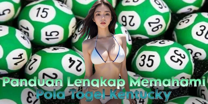 Panduan Lengkap Memahami Pola Togel Kentucky