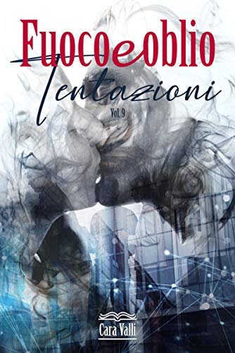 Cara Valli – Fuoco e oblio. Tentazioni  Vol. 9 (2021)