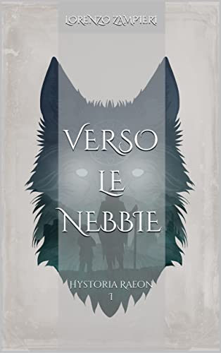 Lorenzo Zampieri - Verso le Nebbie. Hystoria Raeon I (2021)
