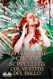 Ian King - La ragazza che fu seppellita col vestito del ballo (2023)