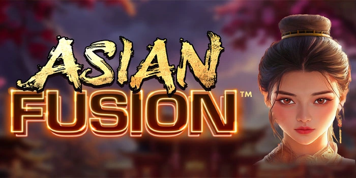 Strategi Jitu Main Slot Asian Fusion Supaya Jackpot Makin Dekat